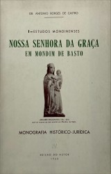 NOSSA SENHORA DA GRAÇA EM MONDIM DE BASTO. Monografia Histórico-jurídica.